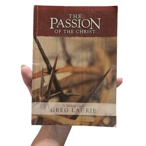 The Passion of the Christ: A Biblical Guide Greg Laurie Paperback